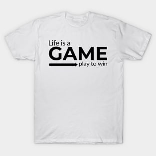 Life is a Game Play to Win gaming design T-Shirt